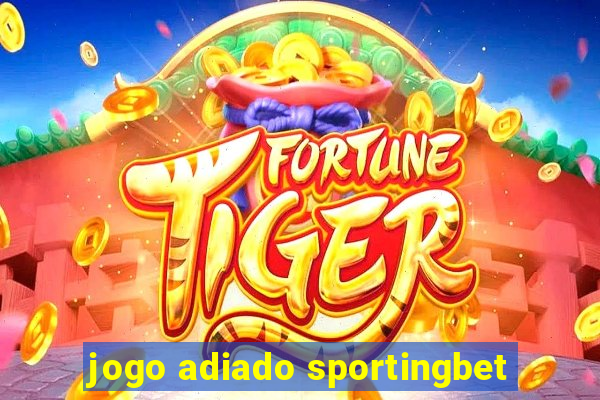 jogo adiado sportingbet